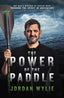 The Power of the Paddle - One man’s mission to inspire hope through the spirit of adventure - Signed Edition