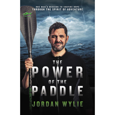 The Power of the Paddle - One man’s mission to inspire hope through the spirit of adventure - Signed Edition